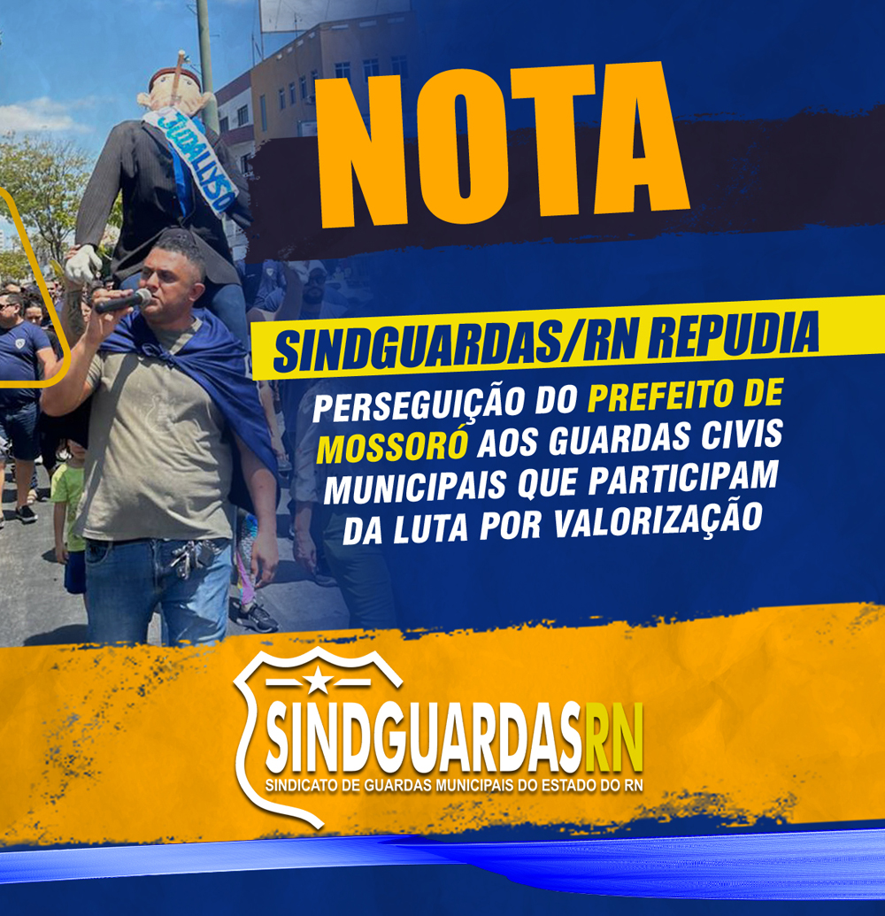 NOTA: Sindguardas/RN repudia perseguição do prefeito de Mossoró aos GCMs que participam da luta por valorização