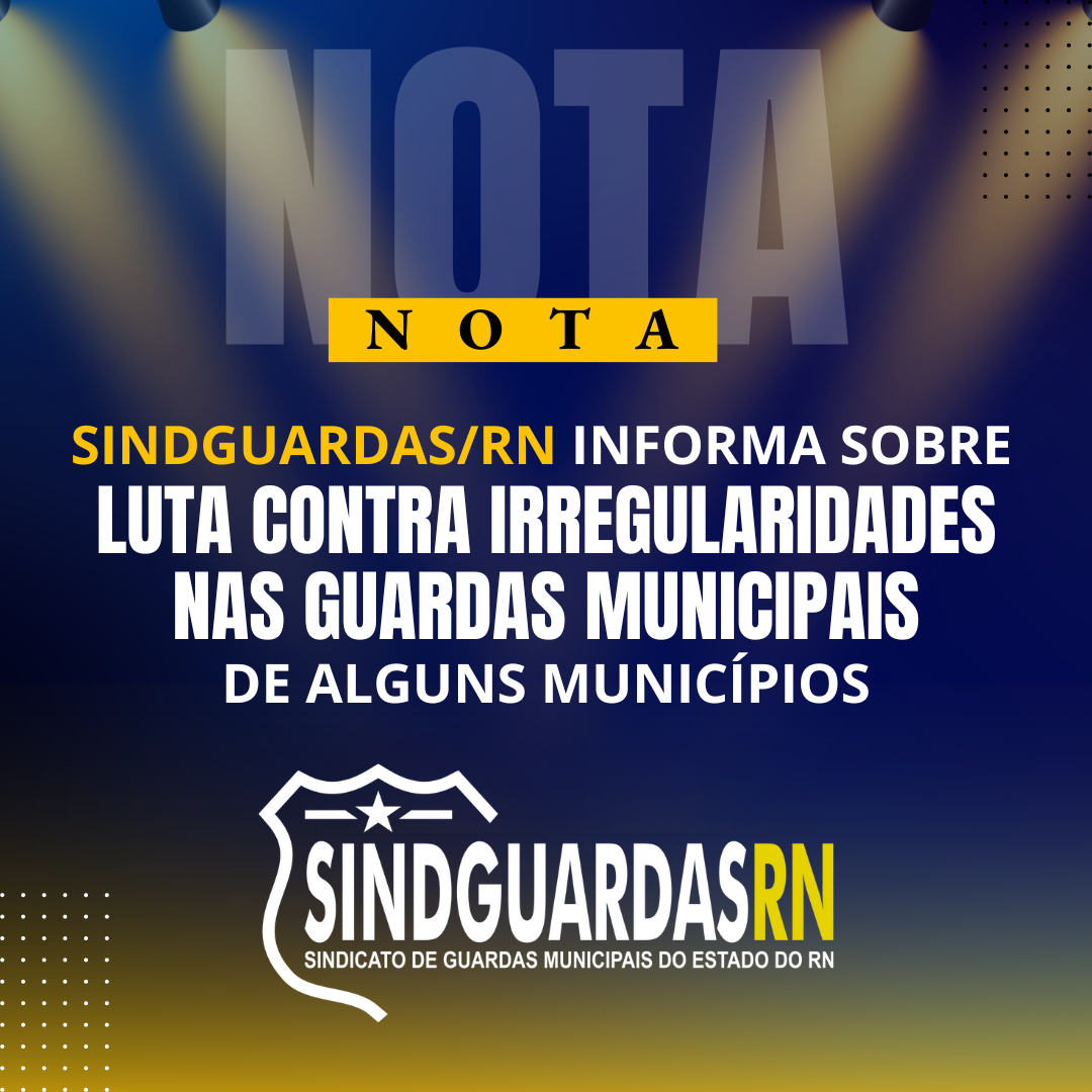 Sindguardas/RN informa sobre luta contra irregularidades nas Guardas Municipais de alguns municípios